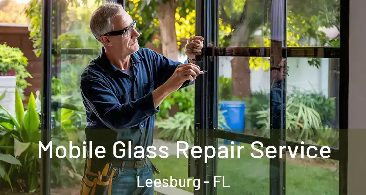 Mobile Glass Repair Service Leesburg - FL