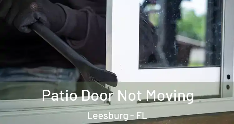Patio Door Not Moving Leesburg - FL