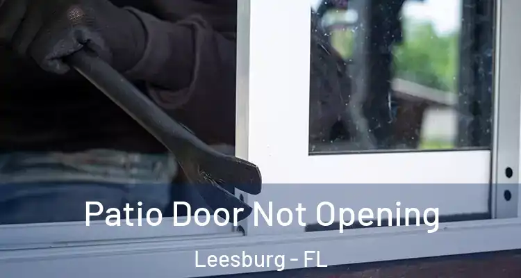 Patio Door Not Opening Leesburg - FL