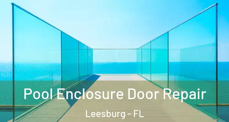 Pool Enclosure Door Repair Leesburg - FL