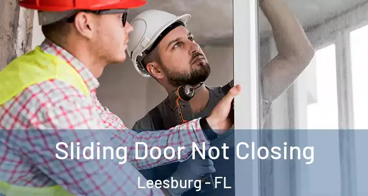 Sliding Door Not Closing Leesburg - FL